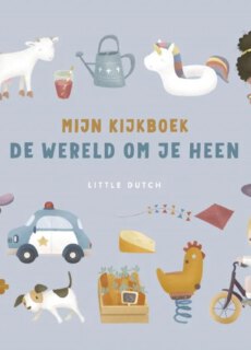 Little Dutch Little Dutch: Mijn kijkboek. De wereld om je heen