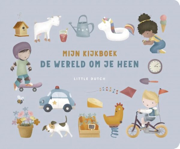 Little Dutch Little Dutch: Mijn kijkboek. De wereld om je heen